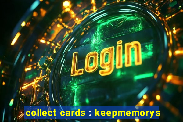 collect cards : keepmemorys